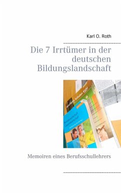 Die 7 Irrtümer in der deutschen Bildungslandschaft (eBook, ePUB) - Roth, Karl O.