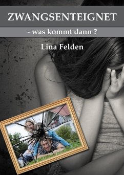Zwangsenteignet-was kommt dann? (eBook, ePUB) - Felden, Lina