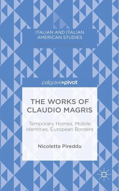 The Works of Claudio Magris: Temporary Homes, Mobile Identities, European Borders - Pireddu, N.