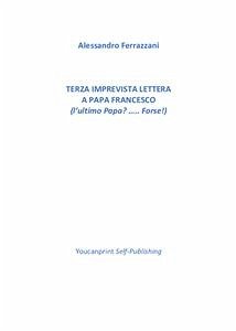 Terza imprevista lettera a Papa Francesco (eBook, PDF) - Alessandro Ferrazzani