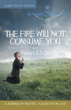 The Fire Will Not Consume You-Isaiah 43 - Parker, James David