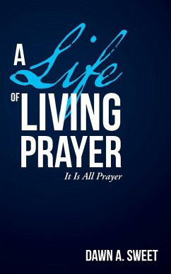 A Life of Living Prayer - Sweet, Dawn A.