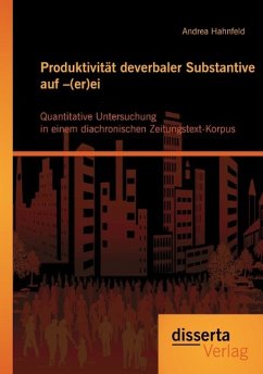 Produktivität deverbaler Substantive auf ¿(er)ei: Quantitative Untersuchung in einem diachronischen Zeitungstext-Korpus - Hahnfeld, Andrea