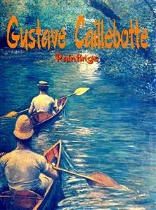 Gustave Caillebotte: Paintings (eBook, ePUB) - Jones, Charity