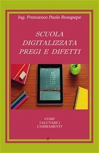 Scuola digitalizzata: pregi e difetti (eBook, PDF) - Paolo Rosapepe, Francesco
