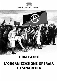 L'organizzazione operaia e l'anarchia - Fabbri, Luigi