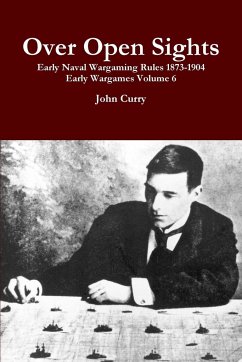 Over Open Sights Early Naval Wargaming Rules 1873-1904 Early Wargames Volume 6 - Curry, John