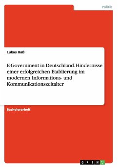 E-Government in Deutschland. Hindernisse einer erfolgreichen Etablierung im modernen Informations- und Kommunikationszeitalter - Haß, Lukas