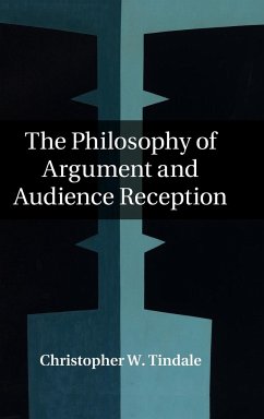 The Philosophy of Argument and Audience Reception - Tindale, Christopher W. (University of Windsor, Ontario)