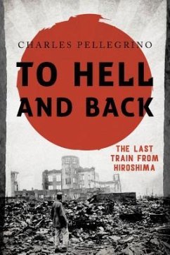 To Hell and Back: The Last Train from Hiroshima - Pellegrino, Charles