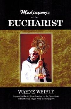 Medjugorje and the Eucharist - Weible, Wayne