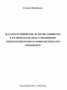 Il lago di Tiberiade, il fiume Giordano e le montagne nella tradizione neotestamentaria e loro significato teologico (eBook, ePUB) - Randazzo, Cinzia