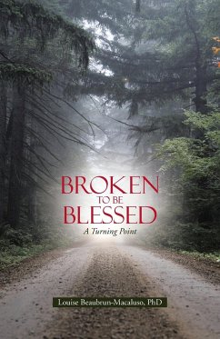 Broken to Be Blessed - Beaubrun-Macaluso, Ph. D. Louise