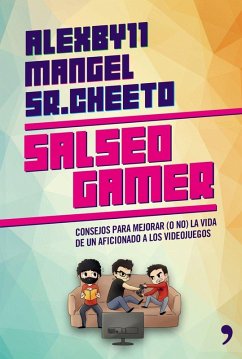 Salseo gamer : consejos para mejorar (o no) la vida de un aficionado a los videojuegos - Mangel; Alexby11; Sr. Cheeto