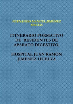 ITINERARIO FORMATIVO DE RESIDENTES DE APARATO DIGESTIVO. HOSPITAL JUAN RAMîN JIM¿NEZ HUELVA - JIM¿NEZ MACêAS, Fernando Manuel