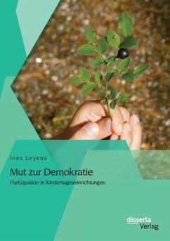 Mut zur Demokratie: Partizipation in Kindertageseinrichtungen - Leyens, Ines