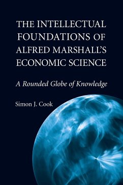 The Intellectual Foundations of Alfred Marshall's Economic Science - Cook, Simon J.