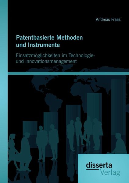 Patentbasierte Methoden und lnstrumente: Einsatzmöglichkeiten im Technologie- und lnnovationsmanagement Patentbasierte Methoden und lnstrumente: Einsatzmöglichkeiten im Technologie- und lnnovationsmanagement