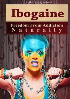 Ibogaine - Freedom From Addiction Naturally - D'Montford, Shé