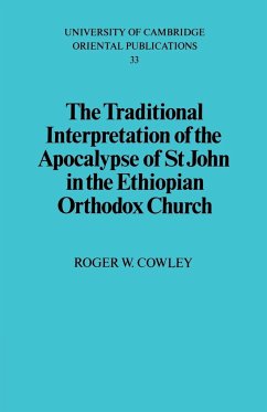 The Traditional Interpretation of the Apocalypse of St John in the Ethiopian Orthodox Church - Cowley, Roger W.