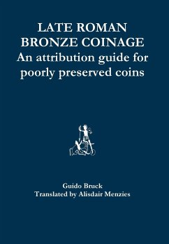 Late Roman Bronze Coinage - An attribution guide for poorly preserved coins - Menzies, Alisdair; Bruck, Guido