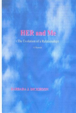 HER and Me (The Evolution of a Relationship) A Memoir - Dickirson, Barbara J.