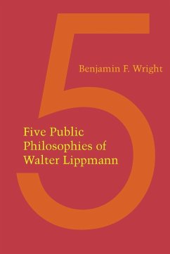 Five Public Philosophies of Walter Lippmann - Wright, Benjamin F.