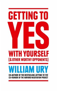 Getting to Yes with Yourself: And Other Worthy Opponents (eBook, ePUB) - Ury, William