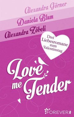 Love Me Tender (eBook, ePUB) - Görner, Alexandra; Blum, Daniela; Zöbeli, Alexandra