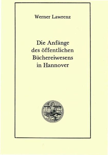 Die Anfänge des öffentlichen Büchereiwesens in Hannover (eBook, PDF) Die Anfänge des öffentlichen Büchereiwesens in Hannover (eBook, PDF)