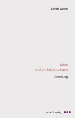 Mark und die Liebe danach - Weihe, Ulrich