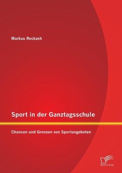 Sport in der Ganztagsschule: Chancen und Grenzen von Sportangeboten - Reckzeh, Markus