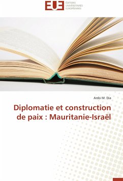 Diplomatie et construction de paix : Mauritanie-Israël - Dia, Ardo M.