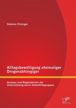 Alltagsbewältigung ehemaliger Drogenabhängiger: Grenzen und Möglichkeiten der Unterstützung durch Selbsthilfegruppen - Kitzinger, Stefanie