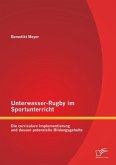 Unterwasser-Rugby im Sportunterricht: Die curriculare Implementierung und dessen potenzielle Bildungsgehalte