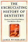 The Excruciating History of Dentistry (eBook, ePUB)