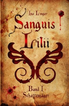 Sanguis Lilii - Band I: Schattenjäger - Linger, Ina