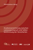 Krankenversicherung zwischen Leistungsanspruch und Selbstbestimmung der Versicherten (f. Österreich) Krankenversicherung zwischen Leistungsanspruch und Selbstbestimmung der Versicherten (f. Österreich)