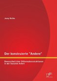 Der konstruierte &quote;Andere&quote;: Bewusstheit über Differenzkonstruktionen in der Sozialen Arbeit