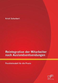 Reintegration der Mitarbeiter nach Auslandsentsendungen: Parallelmodell für die Praxis - Scharbert, Kristi
