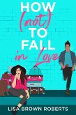 How (Not) to Fall in Love (eBook, ePUB)