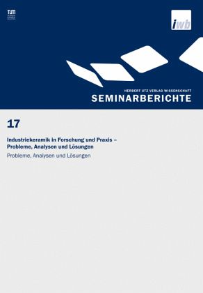 Industriekeramik in Forschung und Praxis Probleme, Analysen und Lösungen Industriekeramik in Forschung und Praxis Probleme, Analysen und Lösungen