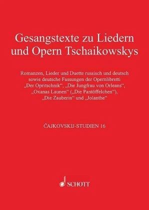 Gesangstexte zu Liedern und Opern Tschaikowskys / Cajkovskij-Studien 16 Gesangstexte zu Liedern und Opern Tschaikowskys / Cajkovskij-Studien 16