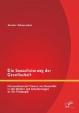 Die Sexualisierung der Gesellschaft: Die zunehmende Präsenz von Sexualität in den Medien und Anforderungen an die Pädagogik