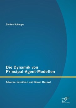 Die Dynamik von Principal-Agent-Modellen: Adverse Selektion und Moral Hazard - Schwope, Steffen