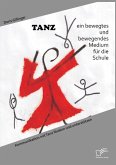 TANZ ¿ ein bewegtes und bewegendes Medium für die Schule: Kommunikation mit Tanz fördern und unterstützen