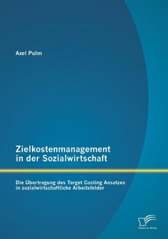 Zielkostenmanagement in der Sozialwirtschaft: Die Übertragung des Target Costing Ansatzes in sozialwirtschaftliche Arbeitsfelder - Pulm, Axel
