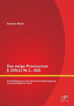 Das ewige Provisorium § 105(1) Nr.1, JGG: Anwendungspraxis der Heranwachsendenregelung aus psychologischer Sicht - Müller, Stephan