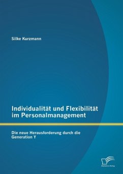 Individualität und Flexibilität im Personalmanagement: Die neue Herausforderung durch die Generation Y - Kurzmann, Silke