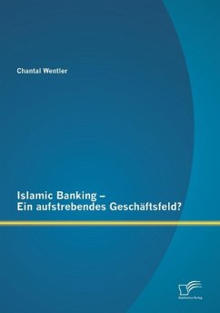 Islamic Banking ¿ Ein aufstrebendes Geschäftsfeld? - Wentler, Chantal